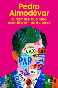 Portada del libro El hombre que solo escribía en los aviones de Pedro Almodóvar