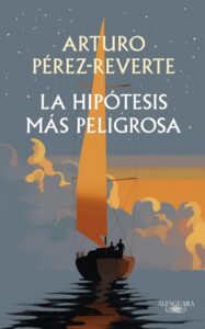 Portada de la novela La hipótesis más peligrosa de Arturo Pérez-Reverte